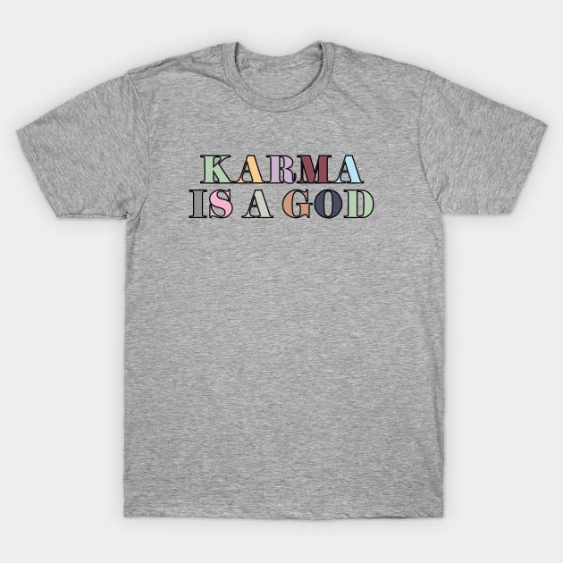 Karma Is A God T-Shirt by Likeable Design